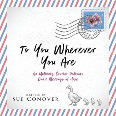 To You Wherever You Are: An Unlikely Courier Delivers God's Message of Hope (Pap