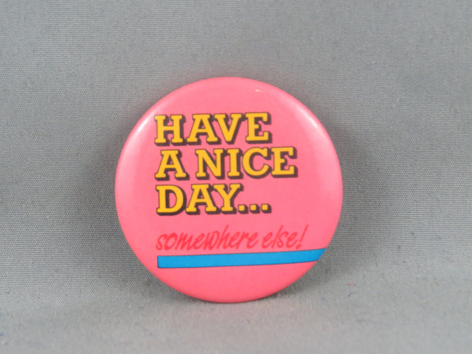 Vintage Novelty Pin Have a Nice Day Somewhere Else Celluloid Pin eBay