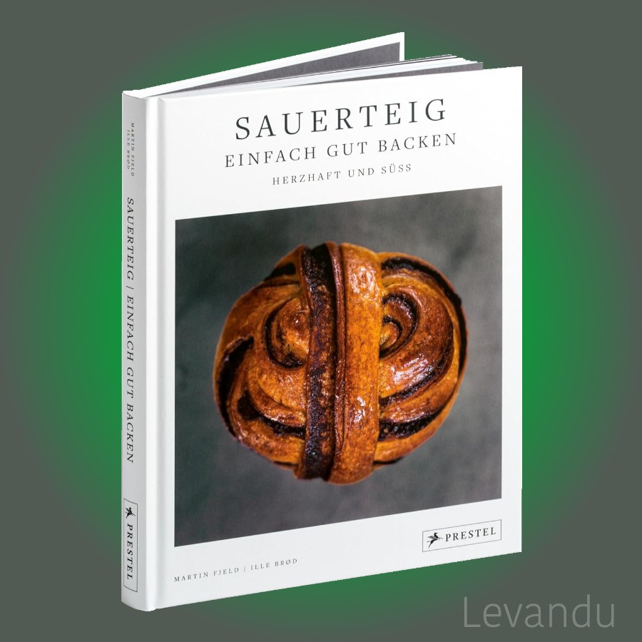 Sauerteig: Einfach gut backen | Backbuch - Rezepte - Herzhaft und süß - NEU