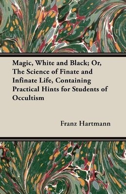 Franz Hartmann Magic, White And Black; Or The Science Of Finate An (Taschenbuch)