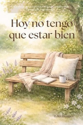 Hoy no tengo que estar bien: Un libro de apoyo emocional para cuando est?s cansa