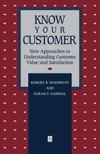 Know Your Customer: New Approaches to Understanding Customer Value and Satis...
