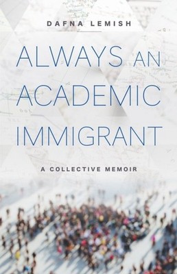 Always an Academic Immigrant   A Collective Memoir Lemish Hardback 9781978843622