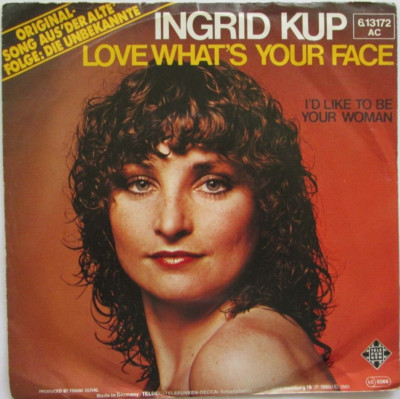 Ingrid Kup / Love What's Your Face / I'd Like To Be Your  Woman 7'' Vinyl Single
