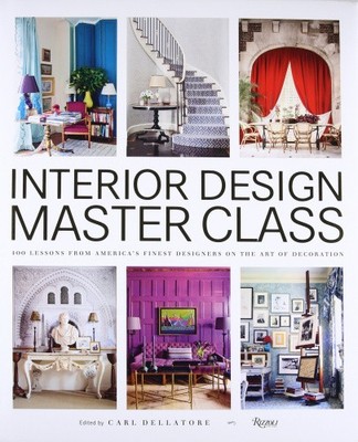 Interior Design Master Class: 100 Lessons from America's Finest Designers on