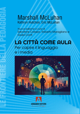 La città come aula. Per capire il linguaggio e i media - McLuhan Marshall,...