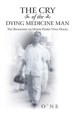 O'NE - Cry of the Dying Medicine Man  The Biography of Major Pedro Nos - X555z