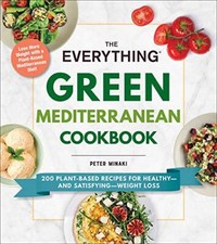 The Everything Green Mediterranean Cookbook: 200 Plant-Based Recipes for Heal...