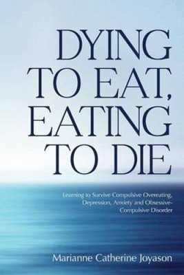 Dying to Eat, Eating to Die: Learning to Survive Compulsive Overeating,