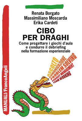 Cibo per draghi. Come progettare i giochi d'aula e condurre il debriefing ...
