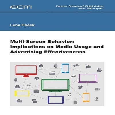 Multi-Screen Behavior Implications on Media Usage and Advertising