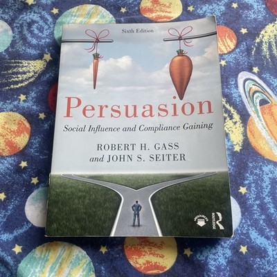 Persuasion: Social Influence & Compliance Gaining by JS Seiter & RH Gass Paperb