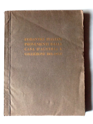 Italienische Romantiker aus dem Hause Österreich und Sammlung Bolasco 1928