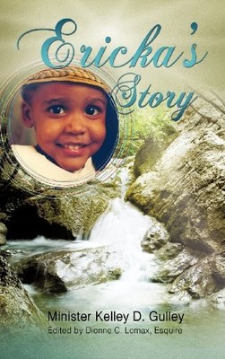 ERICKA'S STORY By Minister Kelley D. Gulley - Hardcover **BRAND NEW**
