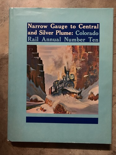 Narrow Gauge to Central and Silver Plume: Colorado Rail Annual Number Ten 10