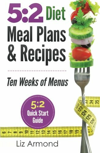 5:2 Diet Meal Plans & Recipes: Ten Weeks of Menus - 5:2 Quick Start Guide: Vo.