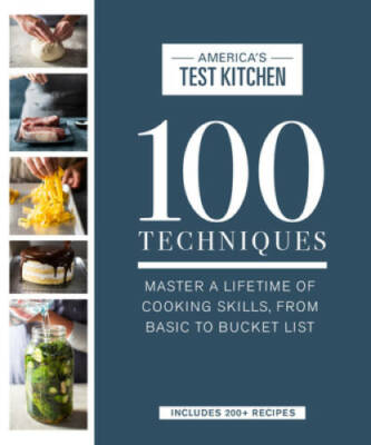 100 Techniques: Master a Lifetime of Cooking Skills, from Basic to Buck - GOOD