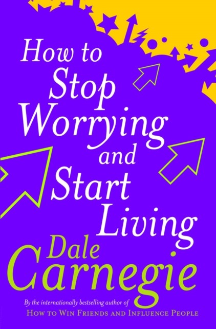 How To Stop Worrying And Start Living by Dale Carnegie (Paperback Book)