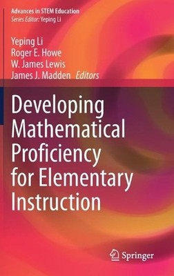 Developing Mathematical Proficiency for Elementary Instruction by Yeping Li (Eng