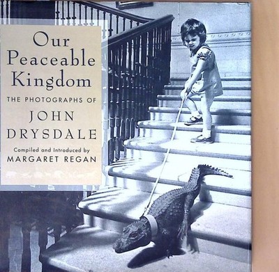 Our Peaceable Kingdom: The Photographs of John Drysdale Drysdale, John und Marga