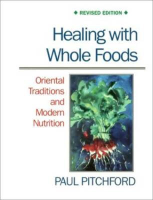 Healing with Whole Foods: Oriental Traditions and Modern Nutrition (R - GOOD