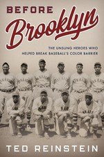Before Brooklyn: The Unsung Heroes Who Helped Break Baseball's Color Barrier by