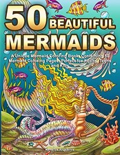50 Beautiful Mermaids: A Unique Mermaid Coloring Book, Containing 50 Mermaid Col