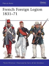 Martin Windrow Martin Windrow French Foreign Legion 1831–71 (Paperback)