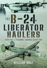 William Wolf The B-24 Liberator Haulers (Hardback)