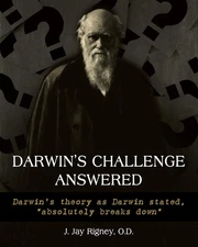Darwin's Challenge Answered: Darwin's theory as Darwin stated, "absolutely b...