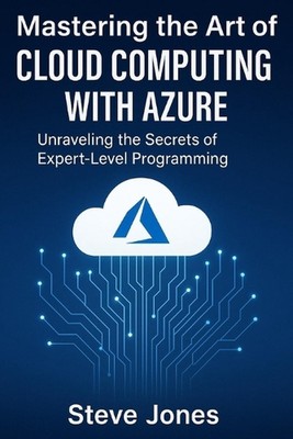 Mastering the Art of Cloud Computing with Azure: Unraveling the Secrets of Exper