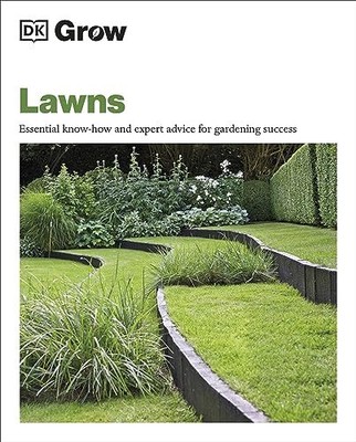 Grow Lawns: Essential Know-how and Expert Advice for Gardening S