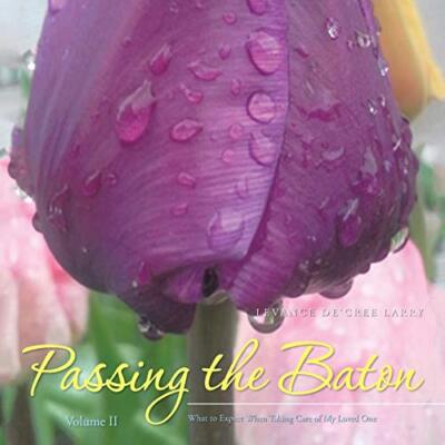 Passing the Baton: What to Expect When Taking Care of My Loved One             