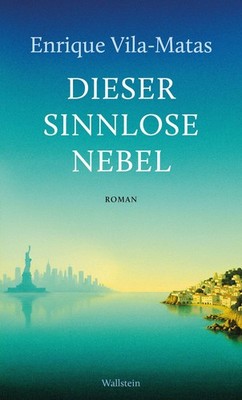 Enrique Vila-Matas Dieser sinnlose Nebel