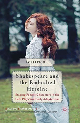 Shakespeare and the Embodied Heroine: Staging Female Characte...