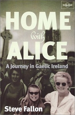 Home with Alice: Travels in Gaelic ..., Fallon, Stephen