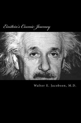 EINSTEIN'S COSMIC JOURNEY: A BIOGRAPHICAL FANTASY OF By Walter E. Jacobson *NEW*
