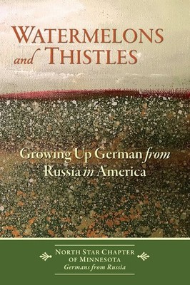 Watermelons and Thistles: Growing Up German from Russia in America - paperba...