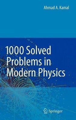 1000 Solved Problems in Modern Physics by Ahmad A. Kamal (English) Hardcover Boo