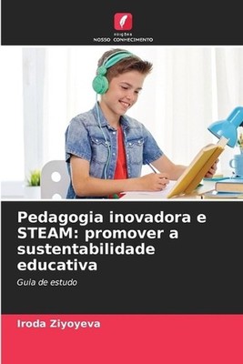 Pedagogia inovadora e STEAM: promover a sustentabilidade educativa by Iroda Ziyo