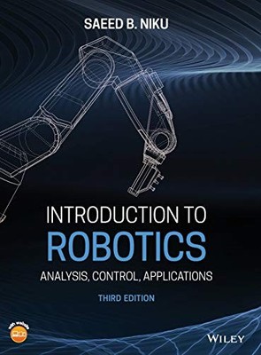 Introduction to Robotics: Analysis Control Applications by Saeed B. Niku