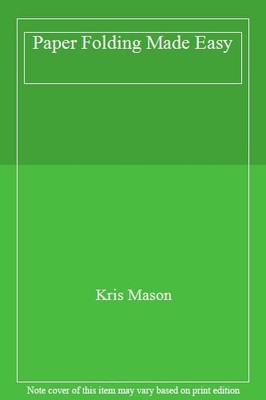 Paper Folding Made Easy,Kris Mason