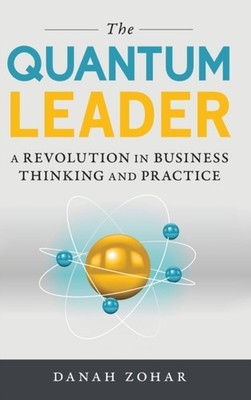 The Quantum Leader: A Revolution in Business Thinking  by Danah Zohar HARDBACK