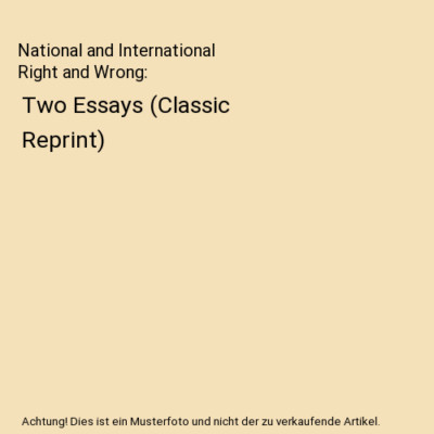 National and International Right and Wrong: Two Essays (Classic Reprint), Henry 