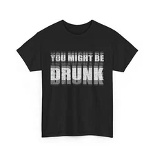 Drinking You Might Be Drunk Women Men Funny Saying T-shirt 