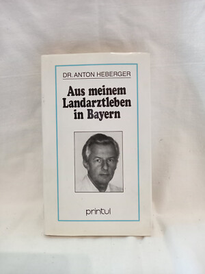 Dr. Anton Heberger: Aus meinem Landarztleben in Bayern (printul Verlag)
