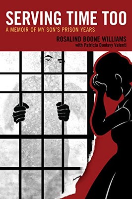 Rosalind Boone Willi - Serving Time Too   A Memoir of My Son's Pri - X555z