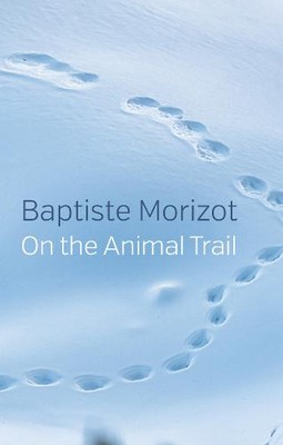On the Animal Trail Morizot Hardback Polity Press 9781509547173