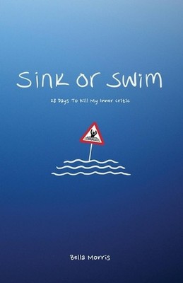 Sink Or Swim: 28 Days To Kill My Inner Critic by Bella Morris (English) Paperbac