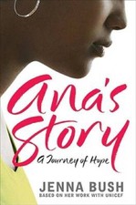 Ana's Story: A Journey of Hope - Hardcover By Bush, Jenna - GOOD